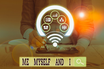 Text sign showing Me Myself And I. Business photo showcasing used by speaker to refer to herself as...