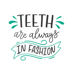 Vector illustration of Teeth are always in fashion. Dentist Day greeting card template. Stylish handwritten typography poster with dental care quote. Cute motivational text for medical cabinet. 