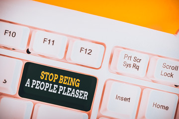 Word writing text Stop Being A People Pleaser. Business photo showcasing Do what you like not things other showing want White pc keyboard with empty note paper above white background key copy space