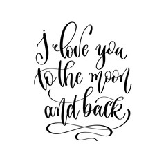 I love you to the moon and back - hand lettering inscription text motivation and inspiration