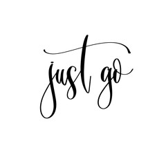 just go - hand lettering inscription text to travel inspiration