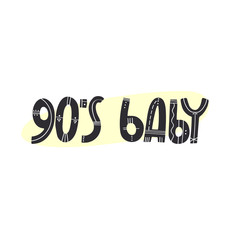 You can handwritten saying 90's baby. Hand drawn inspirational lettering. Free hand stylized phrase for your typography, postcard, case, textile, t shirt design.