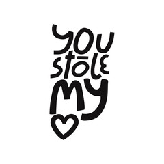 Hand drawn vector lettering with ornament on isolated background. You stole my heart handwritten quote can be used as a design element for print, postcard, happy valentine's day card.