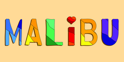 Malibu - funny cartoon multicolored funny inscription and hearts. Malibu is a beach city in California, USA. For banners, posters, souvenir magnet and prints on clothing.