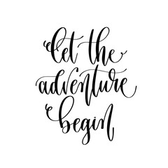 let the adventure begin - travel lettering inscription, inspire adventure positive quote