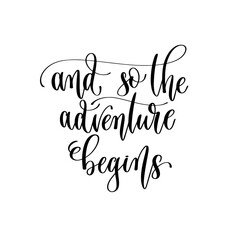 and so the adventure begins - travel lettering inscription, inspire adventure positive quote