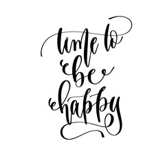 time to be happy - travel lettering inspiration text, explore motivation positive quote