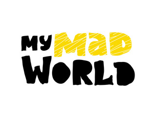 my mad world card or poster. Ink illustration. Hand drawn lettering. Isolated on white background.Creative word. Modern calligraphy.