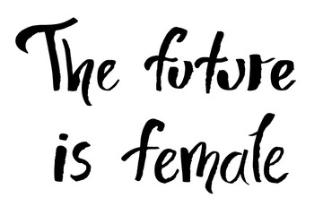 "The future is female" hand-drawn black ink inscription isolated on white. Black and white lettering for International Womens Day and Girls Day. Motivating positive phrase about female power 