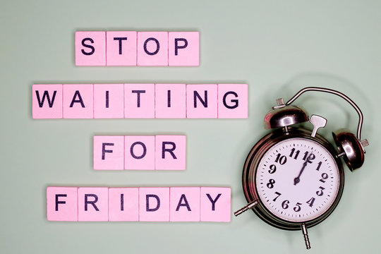 Stop waiting for friday. Motivational poster.