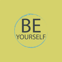 Inspirational phrase be yourself. Motivational slogans for printing on clothing and mugs, objects. Positive calls for posters light background.