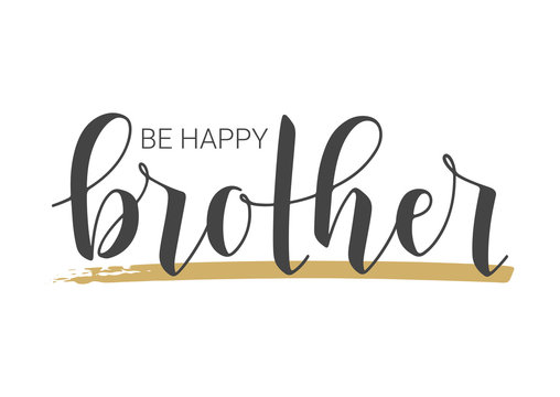 Vector Illustration. Handwritten Lettering of Be Happy Brother. Template for Banner, Greeting Card, Postcard, Invitation, Party, Poster, Print or Web Product. Objects Isolated on White Background.