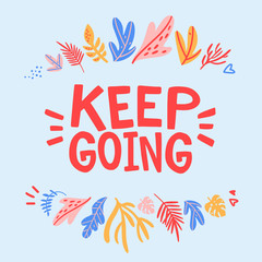 Vector illustration with lettering. "Keep going" inscription for prints and posters, invitation and greeting cards