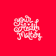your health matters hand drawn lettering inspirational and motivational quote