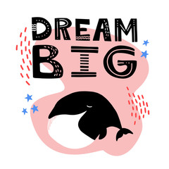 Cartoon whale illustration. Ocean wild animal, sea character. Isolated vector card with motivational quote dream bIg. Can be used for baby shower, birthday, party invitation, poster