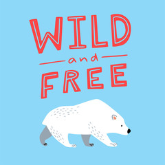 Cartoon polar bear illustration. White bear, arctic wild animal, snow polar character. Isolated vector card with motivational quote wild and free. Can be used for, birthday, party invitation, poster