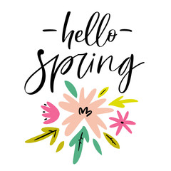 Vector greeting card with quote "Hello spring". Calligraphic poster with hand drawn flowers