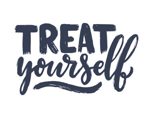 Treat yourself lettering. Vector quote for blog or sale. Time to something nice. Beauty, body care, premium cosmetics, delicious, tasty food, ego. Modern calligraphy. Design print