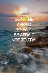 Motivational and inspirational quotes - Don't be afraid to fail. Be afraid not to try. Blurry...