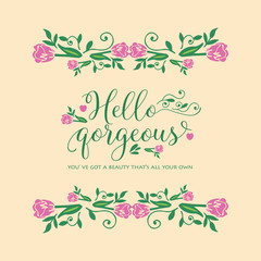 The hello gorgeous card design, with seamless pattern of leaf and flower frame. Vector
