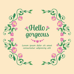 Wallpaper design for hello gorgeous card, with seamless pink floral frame decoration. Vector