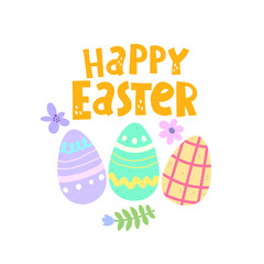 happy easter. cartoon eggs, hand drawing lettering, flowers, decor elements. festive colorful vector illustration. Design for greeting cards, decoration posters, covers.