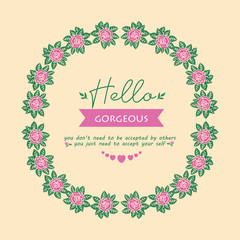 The hello gorgeous card design, with antique pattern of leaf and flower frame. Vector