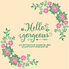 Hello gorgeous card Design, with beautiful pattern of leaf and floral frame. Vector
