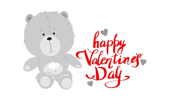 Happy Valentine's Day. Picture with the image of a cute gray teddy bear, hearts and handwritten red inscription isolated on a white background. For postcards, banners, posters, websites.
