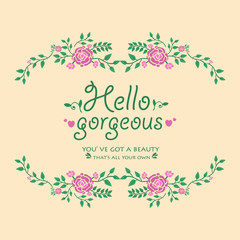 Wallpaper design for hello gorgeous card, with elegant pink floral frame decoration. Vector