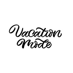 Hand drawn lettering funny quote. The inscription: Vcation mode. Perfect design for greeting cards, posters, T-shirts, banners, print invitations.