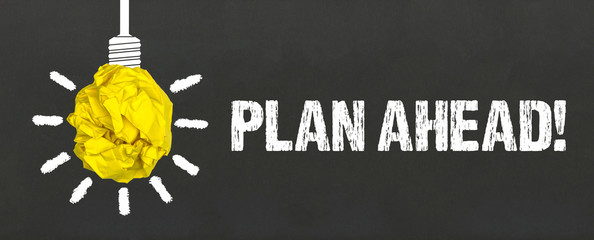 Plan ahead!