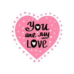 Fototapeta na wymiar Vector Valentines Day qoute You are my love. Hand drawn lettering. Romantic quote for design greeting cards, holiday invitations.