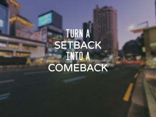 Motivational and inspirational quotes - Turn a setback into a comeback