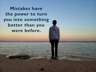 Inspirational motivational quote - Mistakes have the power to turn you into something better than you were before. With blurry image of young man standing on calm beach alone, looking at view. 