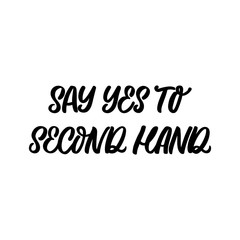 Hand drawn lettering funny quote. The inscription: Say yes to second hand. Perfect design for greeting cards, posters, T-shirts, banners, print invitations.
