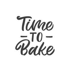 Hand drawn lettering quote. The inscription: Time to bake. Perfect design for greeting cards, posters, T-shirts, banners, print invitations.