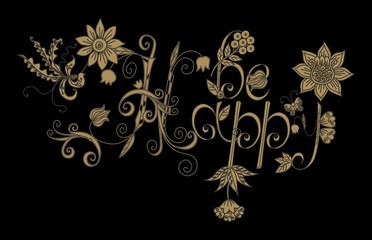 Be Happy. Beautiful golden lettering with flowers and berries on black background.