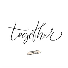 Together - modern brush calligraphy for card, poster. Ink illustration on white background