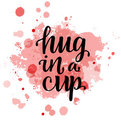 Fototapeta na wymiar Hug in a cup hand writing typography sign on aquarelle background. Vector illustration for International Hug Day to print on paper cup, coffee mug, tea cup. EPS10