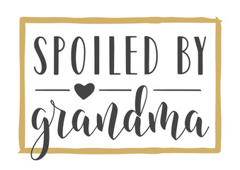 Vector Illustration. Handwritten Lettering of Spoiled By Grandma. Template for Greeting Card, Postcard, Invitation, Party, Poster, Print or Web Product. Objects Isolated on White Background.