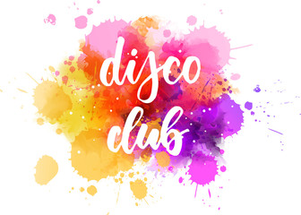 Disco club - handwritten lettering on watercolor paint splash