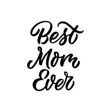 Hand drawn lettering funny quote. The inscription: Best mom ever. Perfect design for greeting cards, posters, T-shirts, banners, print invitations. Mother's day postcard.