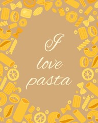 Pasta different types fusilli, spaghetti, gomiti rigati, farfalle and rigatoni, ravioli poster vector illustration. I love pasta quote for italian cuisine restaurant, shop or cafe.