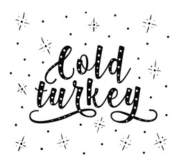 Cold turkey lettering. Black text isolated on white background. Vector stock illustration. 