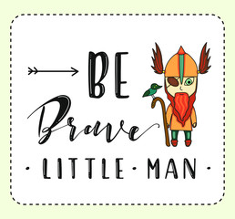 Be brave little man. Lettering and cartoon viking on white background. Vector stock illustration. 
