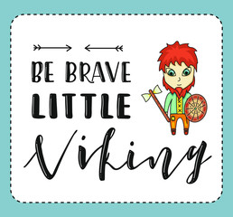 Be brave little viking. Lettering and cartoon man on white background. Vector stock illustration. 