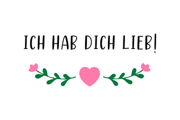 Hand sketched „Ich hab Dich lieb“ German quote, meaning „I love you“. Romantic calligraphy phrase. Lettering for design, print, poster, clothes, card, invitation, banner template typography.