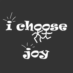 Inspiring phrase about i choose joy. Motivational slogans for printing on clothing and mugs, objects. Positive calls for posters. Graphic design in dark style for t-shirts and hoodies.