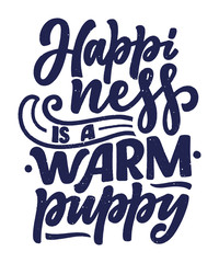 Vector illustration with funny phrase. Hand drawn inspirational quote about dogs. Lettering for poster, t-shirt, card, invitation, sticker.